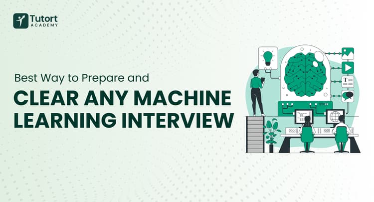 best-way-to-prepare-and-clear-any-machine-learning-interview-tutort-academy