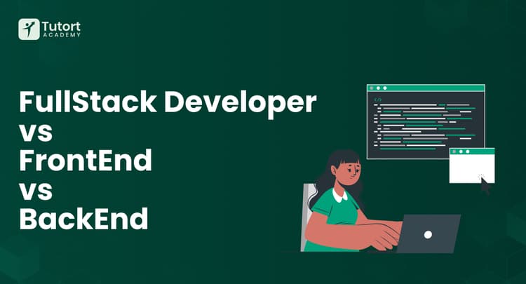 front-end-vs-back-end-vs-full-stack-developer-which-is-right-for-you?-tutort-academy